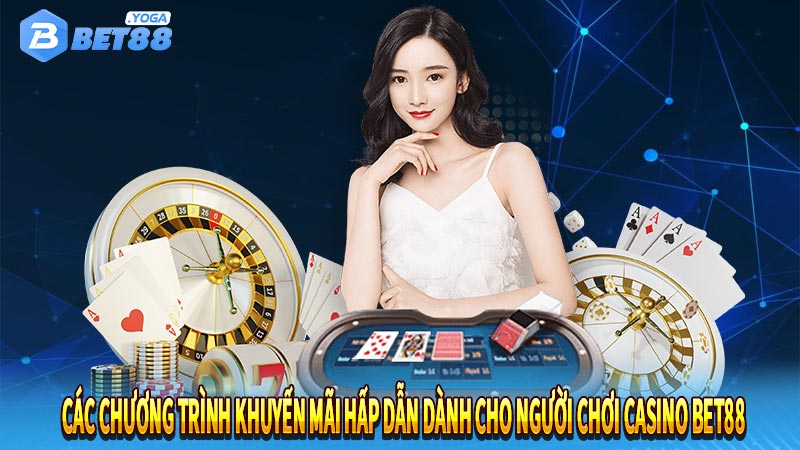 Các chương trình khuyến mãi hấp dẫn dành cho người chơi casino bet88