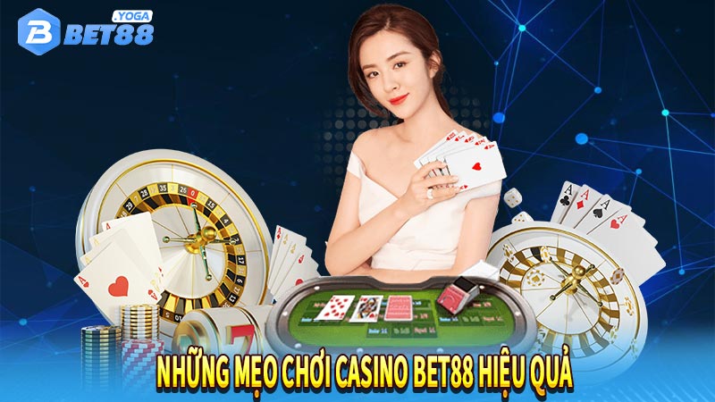 Những mẹo chơi casino bet88 hiệu quả