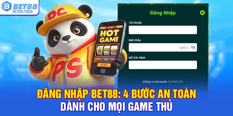 Đăng Nhập Bet88: 4 Bước An Toàn Dành Cho Mọi Game Thủ