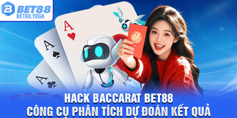 Hack Baccarat BET88 – Công Cụ Phân Tích Dự Đoán Kết Quả