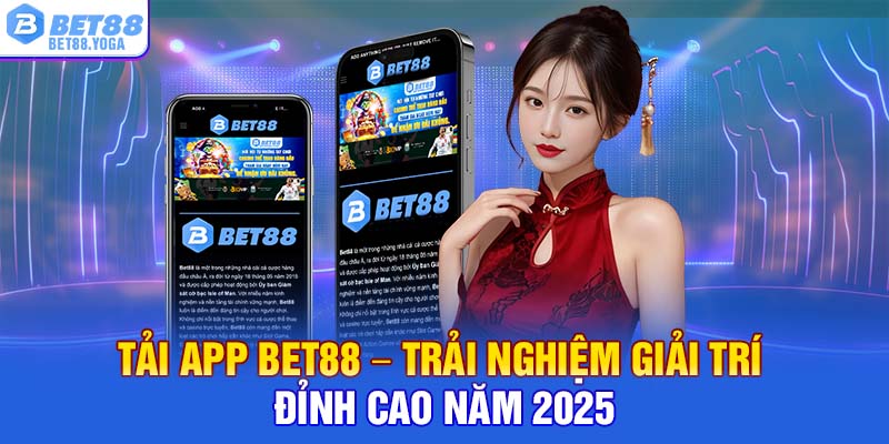 Tải App Bet88 – Trải Nghiệm Giải Trí Đỉnh Cao Năm 2025