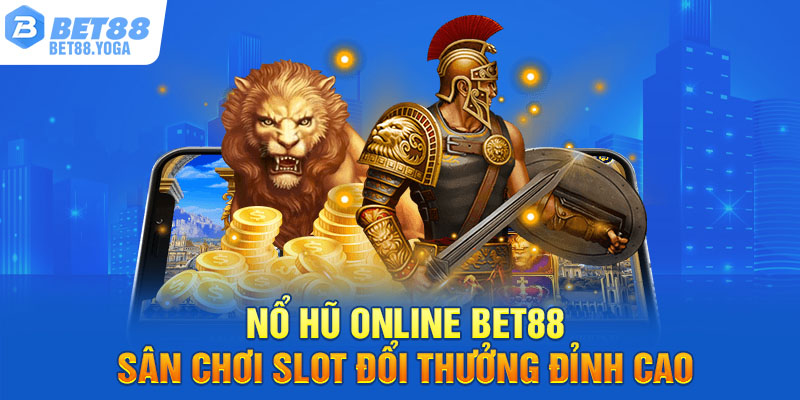 Nổ Hũ Online BET88 – Sân Chơi Slot Đổi Thưởng Đỉnh Cao