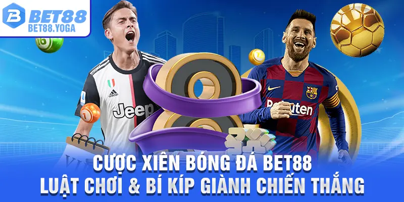 Cược Xiên Bóng Đá BET88 – Luật Chơi & Bí Kíp Giành Chiến Thắng