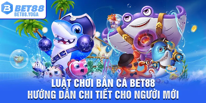 Luật Chơi Bắn Cá Bet88 – Hướng Dẫn Chi Tiết Cho Người Mới 1 Luật Chơi Bắn Cá BET88 – Hướng Dẫn Chi Tiết Cho Người Mới